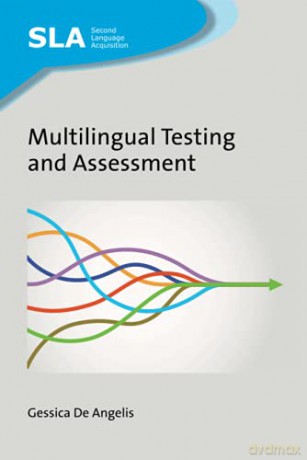 Multilingual Testing and Assessment: 151 (Second Language Acquisition) - Gessica De Angelis [KSIĄŻKA]