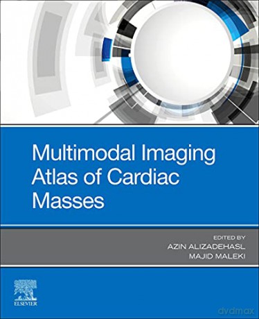 Multimodal Imaging Atlas of Cardiac Masses - Azin Alizadehasl MD FACC FASE [KSIĄŻKA]