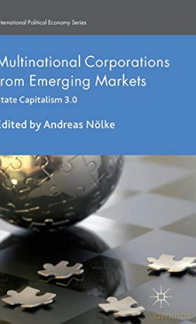 Multinational Corporations from Emerging Markets: State Capitalism 3.0 (International Political Economy Series) - A. Nölke [KSIĄŻKA]