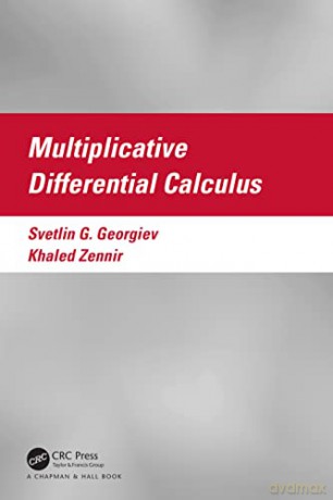 Multiplicative Differential Calculus (Textbooks in Mathematics) - Svetlin Georgiev [KSIĄŻKA]