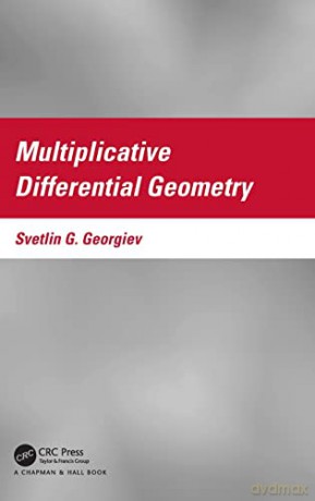Multiplicative Differential Geometry - Svetlin G. Georgiev [KSIĄŻKA]