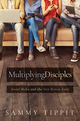 Multiplying Disciples: Social Media and the New Roman Road - Sammy Tippit [KSIĄŻKA]