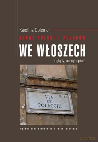 Obraz Polski i Polaków we Włoszech. Poglądy, oceny, opinie [KSIĄŻKA]