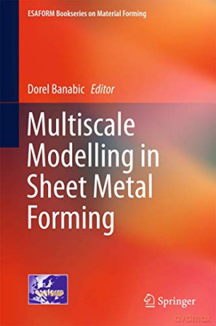 Multiscale Modelling in Sheet Metal Forming (ESAFORM Bookseries on Material Forming) - Dorel Banabic [KSIĄŻKA]