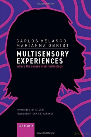 Multisensory Experiences: Where the senses meet technology - Carlos Velasco [KSIĄŻKA]