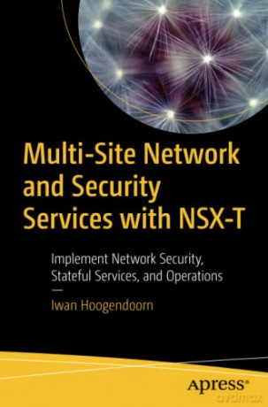 Multi-Site Network and Security Services with NSX-T: Implement Network Security, Stateful Services, and Operations - Iwan Hoogendoorn [KOMIKS]
