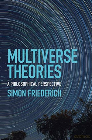 Multiverse Theories: A Philosophical Perspective - Simon Friederich [KSIĄŻKA]