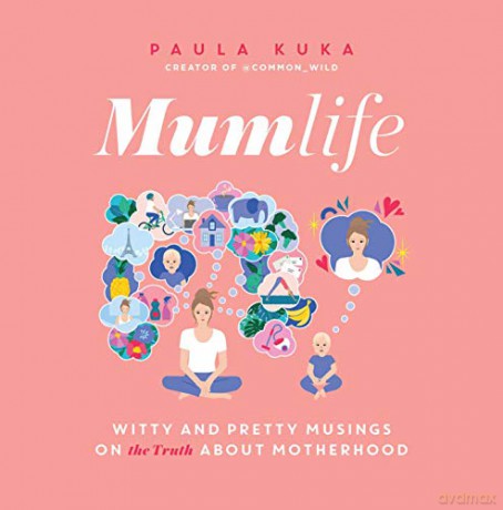 Mumlife: Witty and Pretty Musings on (the Truth about) Motherhood - Paula Kuka [KSIĄŻKA]