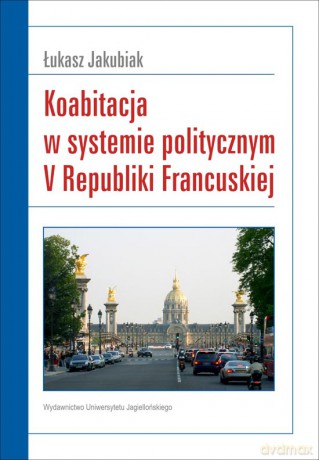 Koabitacja w systemie politycznym V Republiki Francuskiej [KSIĄŻKA]