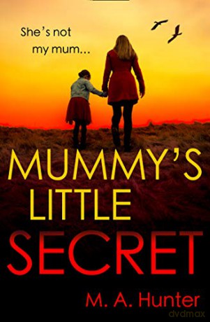 Mummy's Little Secret: An utterly addictive crime thriller packed with gripping twists - M. A. Hunter [KSIĄŻKA]