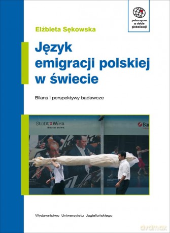 Język emigracji polskiej w świecie. Bilans i perspektywy badawcze [KSIĄŻKA]