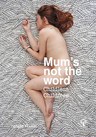 Mum's not the word Childless Childfree - Denise Felkin [KSIĄŻKA]