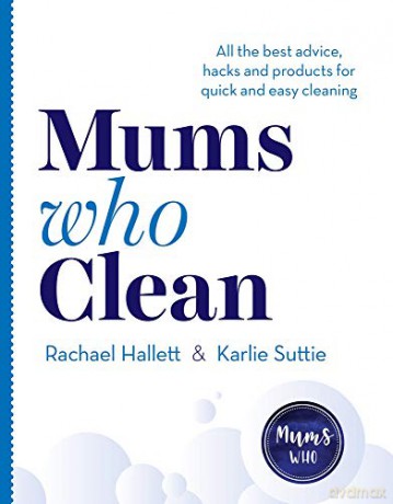 Mums Who Clean: All the Best Advice, Hacks and Products for Quick and Easy Cleaning - Suttie Karlie [KSIĄŻKA]