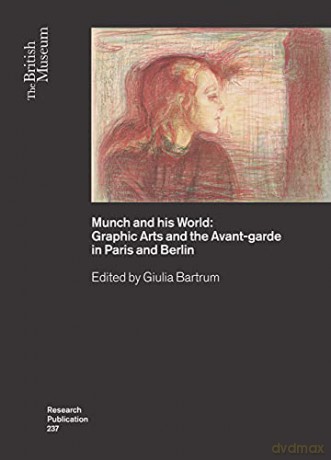 Munch and his World: Graphic Arts and the Avant-garde in Paris and Berlin: 237 (British Museum Research Publications) - Giulia Bartrum [KSIĄŻKA]