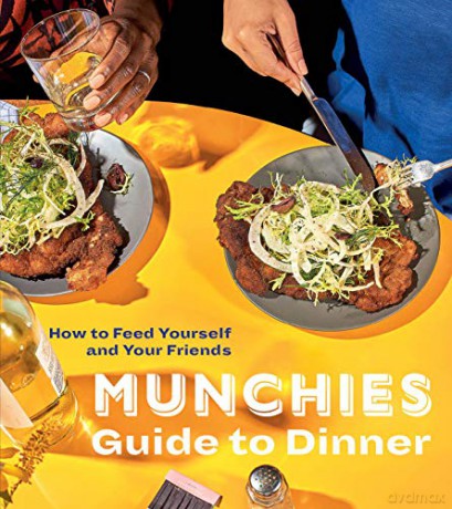 Munchies Guide to Dinner: How to Feed Yourself and Your Friends - Editors Of Munchies [KSIĄŻKA]