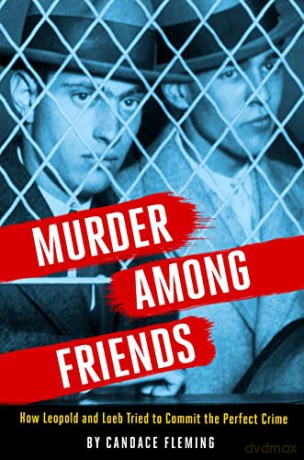 Murder Among Friends: How Leopold and Loeb Tried to Commit the Perfect Crime - Candace Fleming [KSIĄŻKA]