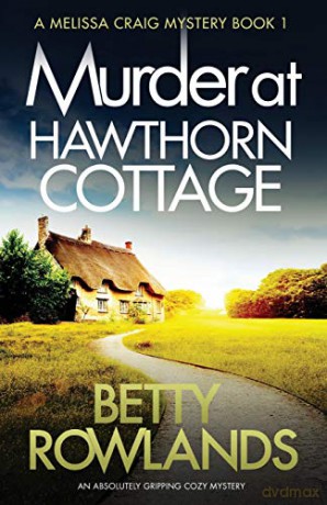 Murder at Hawthorn Cottage: An absolutely gripping cozy mystery: Volume 1 (A Melissa Craig Mystery) - Betty Rowlands [KSIĄŻKA]
