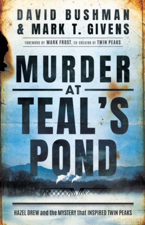 Murder at Teal's Pond: Hazel Drew and the Mystery That Inspired Twin Peaks - David Bushman [KSIĄŻKA]