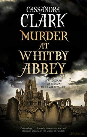 Murder at Whitby Abbey: 10 (An Abbess of Meaux mystery) - Cassandra Clark [KSIĄŻKA]