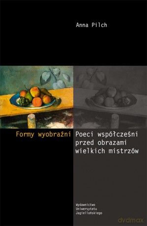 Formy wyobraźni. Poeci współcześni przed obrazami wielkich mistrzów [KSIĄŻKA]