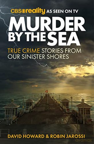 Murder by the Sea: True Crime Stories from our Sinister Shores - Robin Jarossi [KSIĄŻKA]