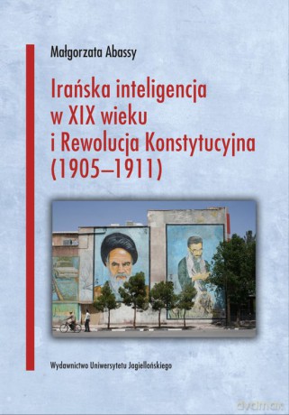 Irańska inteligencja. w XIX wieku i Rewolucja Konstytucyjna (1905-1911) [KSIĄŻKA]