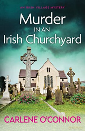 Murder in an Irish Churchyard: An addictive cosy village mystery: 3 (An Irish Village Mystery) - Carlene O'Connor [KSIĄŻKA]