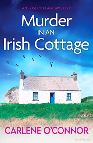 Murder in an Irish Cottage: A totally unputdownable Irish village mystery: 5 (An Irish Village Mystery) - Carlene O'Connor [KSIĄŻKA]