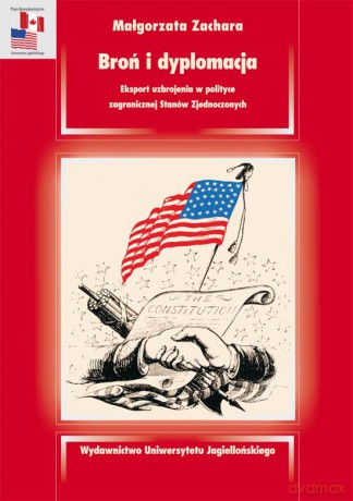 Broń i dyplomacja. Eksport uzbrojenia w polityce zagranicznej Stanów Zjednoczonych [KSIĄŻKA]