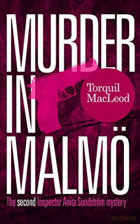 Murder in Malmö: The second Inspector Anita Sundström mystery (The Malmö Mysteries Book 2): The Second Inspector Anita Sundstrom Mystery (Inspector Anita Sundstrom mysteries) - Torquil MacLeod [KSIĄŻKA]