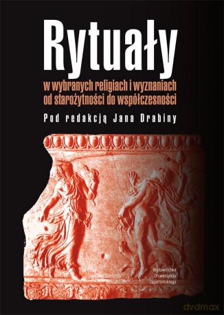 Rytuały w wybranych religiach i wyznaniach. Od starożytności do współczesności Studia Religiologica z. 42 [KSIĄŻKA]