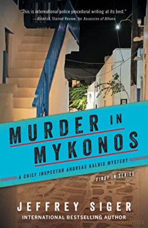 Murder in Mykonos: 1 (Chief Inspector Andreas Kaldis Mysteries, 1) - Jeffrey Siger [KSIĄŻKA]