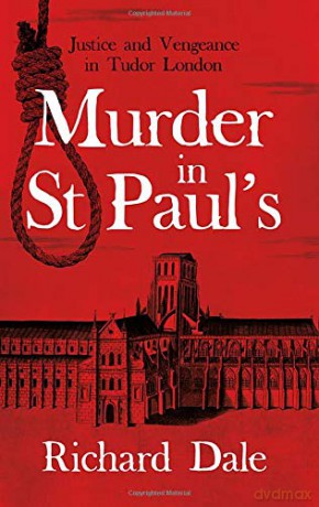 Murder in St Paul's: Justice and Vengeance in Tudor London - Richard Dale [KSIĄŻKA]