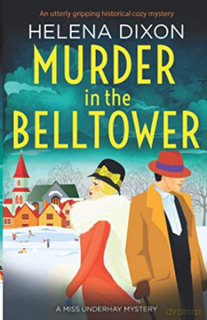 Murder in the Belltower: An utterly gripping historical cozy mystery: 5 (A Miss Underhay Mystery) - Helena Dixon [KSIĄŻKA]
