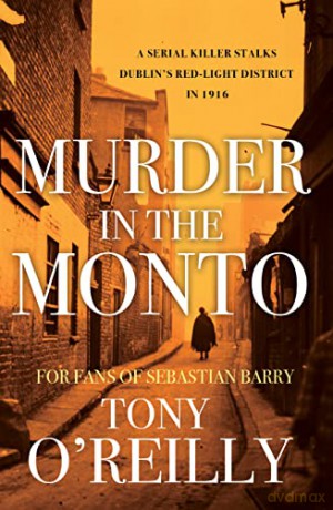 Murder In The Monto: A Serial Killer Stalks Dublin's Red-Light District In 1916 - Tony O'Reilly [KSIĄŻKA]