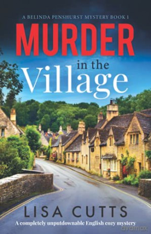 Murder in the Village: A completely unputdownable English cozy mystery: 1 (A Belinda Penshurst Mystery) - Lisa Cutts [KSIĄŻKA]
