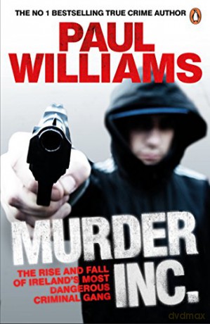 Murder Inc.: The Rise and Fall of Ireland's Most Dangerous Criminal Gang - Paul Williams [KSIĄŻKA]
