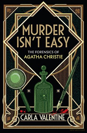 Murder Isn't Easy: The Forensics of Agatha Christie - Carla Valentine [KSIĄŻKA]