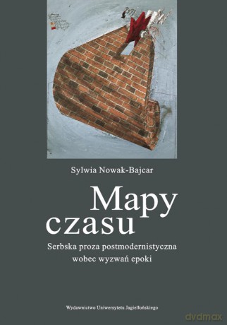 Mapy czasu. Serbska proza postmodernistyczna wobec wyzwań epoki [KSIĄŻKA]