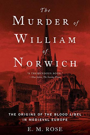 Murder of William of Norwich: The Origins of the Blood Libel in Medieval Europe - E. M. Rose [KSIĄŻKA]