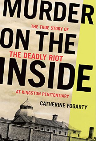 Murder on the Inside: The True Story of the Deadly Riot at Kingston Penitentiary - Catherine Fogarty [KSIĄŻKA]