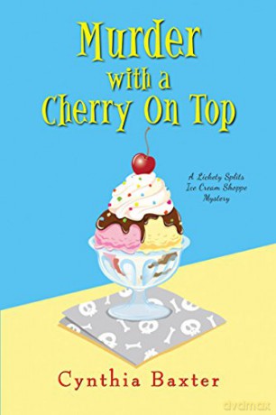 Murder with a Cherry on Top: 1 (A Lickey Splits Mystery) - Cynthia Baxter [KSIĄŻKA]