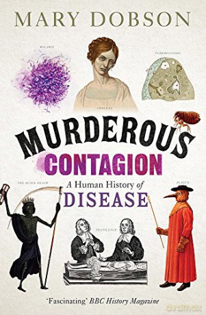Murderous Contagion: A Human History of Disease - Mary Dobson [KSIĄŻKA]