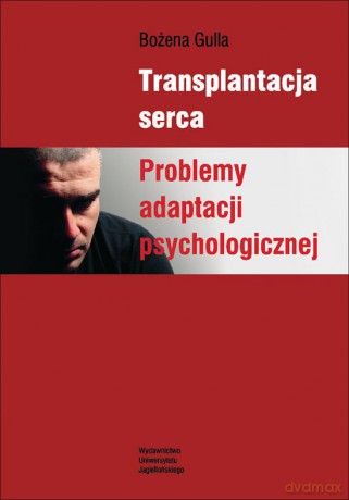 Transplantacja serca. Problemy adaptacji psychologicznej [KSIĄŻKA]