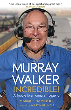 Murray Walker: Incredible!: A Tribute to a Formula 1 Legend - Maurice Hamilton [KSIĄŻKA]
