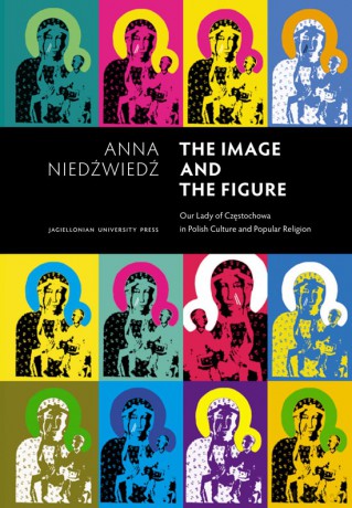 The Image and the Figure. Our Lady of Częstochowa in Polish Culture and Popular Religion [KSIĄŻKA]