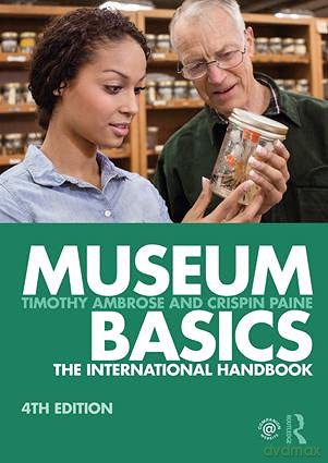 Museum Basics: The International Handbook (Heritage: Care-Preservation-Management) - Timothy Ambrose [KSIĄŻKA]