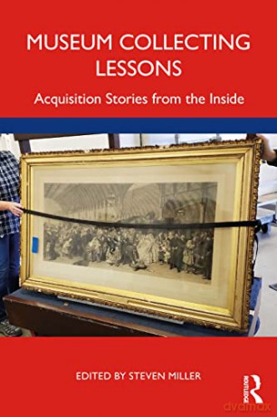 Museum Collecting Lessons: Acquisition Stories from the Inside - Steven Miller [KSIĄŻKA]