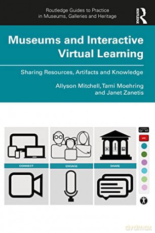 Museums and Interactive Virtual Learning (Routledge Guides to Practice in Museums, Galleries and Heritage) - Allyson Mitchell [KSIĄŻKA]