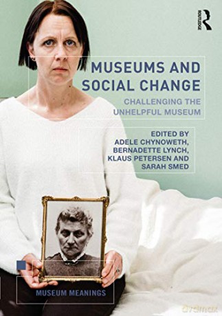 Museums and Social Change: Challenging the Unhelpful Museum (Museum Meanings) - Adele Chynoweth [KSIĄŻKA]